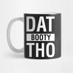 Dat Booty Tho Mug